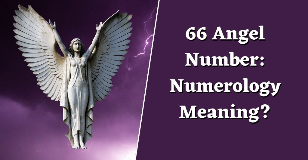 Angel Number 66: Numerology Meaning?